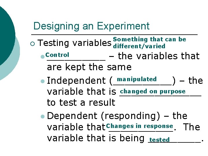 Designing an Experiment ¡ Testing Something that can be variables different/varied l Control _____