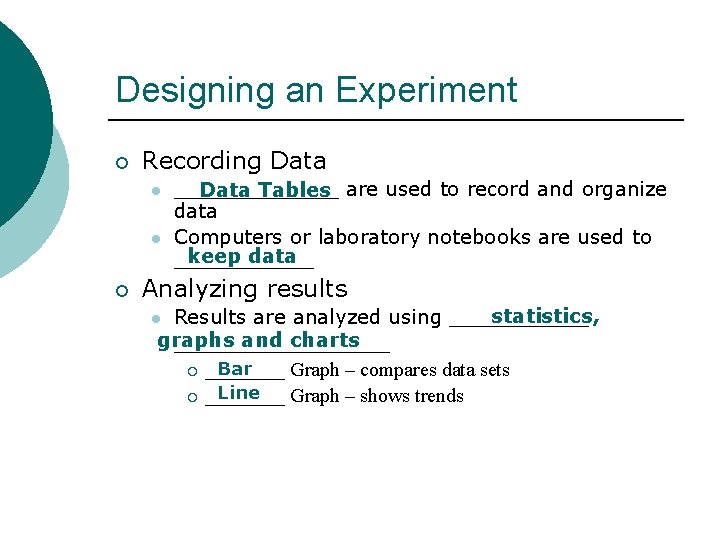 Designing an Experiment ¡ Recording Data l l ¡ _______ Data Tables are used