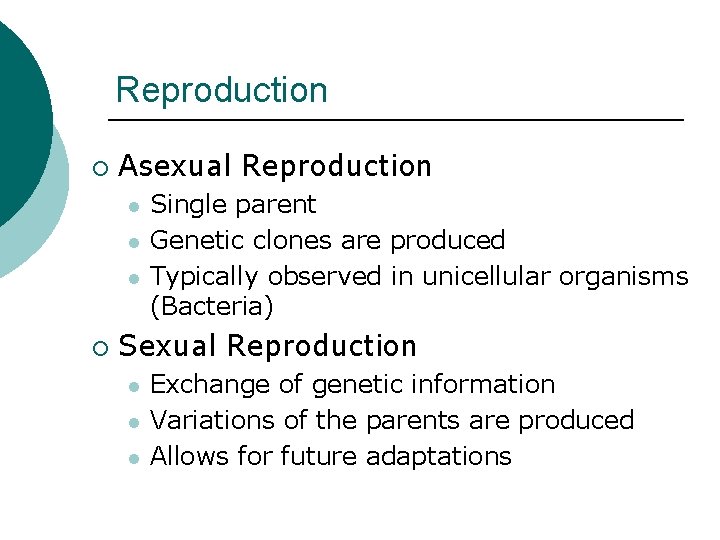 Reproduction ¡ Asexual Reproduction l l l ¡ Single parent Genetic clones are produced