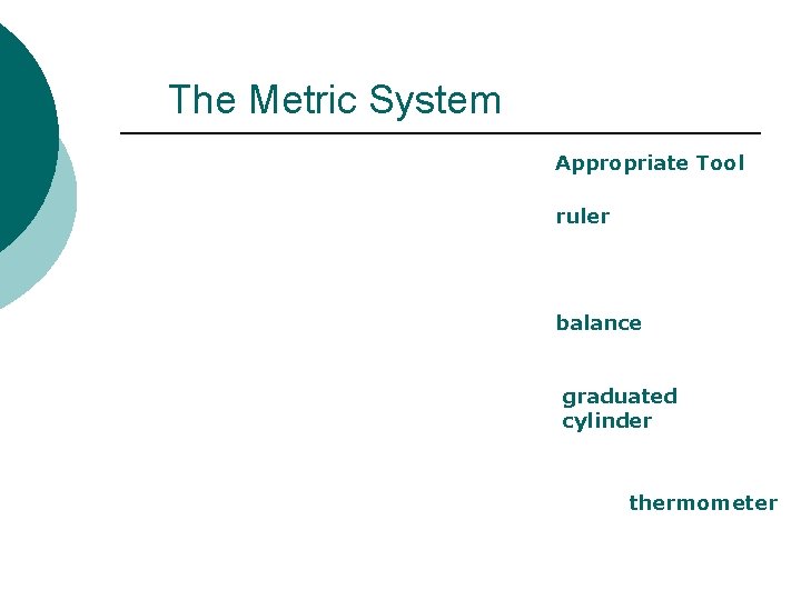 The Metric System Appropriate Tool ruler balance graduated cylinder thermometer 