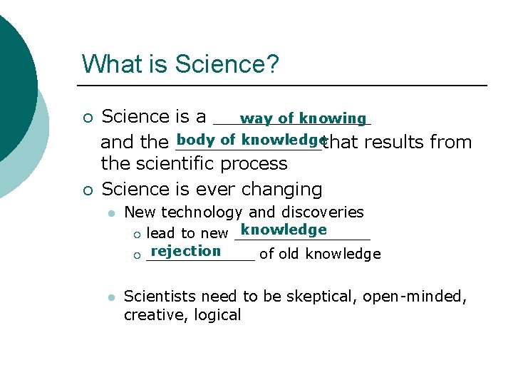 What is Science? ¡ ¡ Science is a _______ way of knowing body of