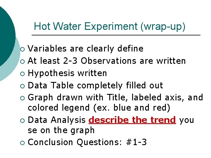 Hot Water Experiment (wrap-up) Variables are clearly define ¡ At least 2 -3 Observations