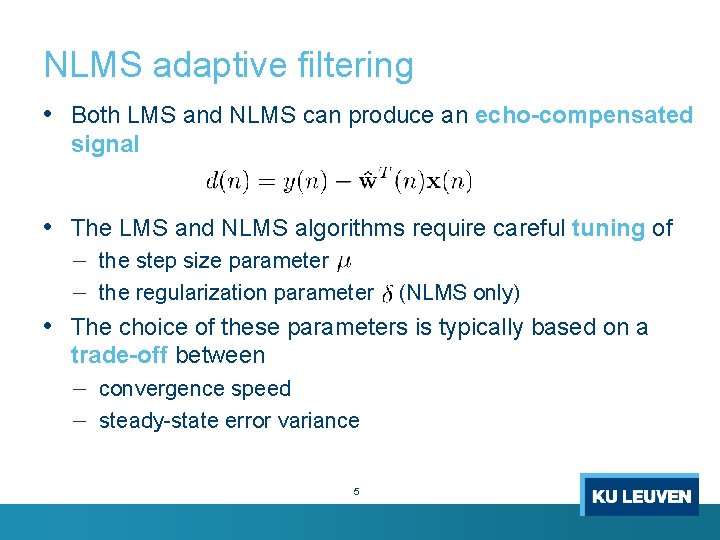 NLMS adaptive filtering • Both LMS and NLMS can produce an echo-compensated signal •