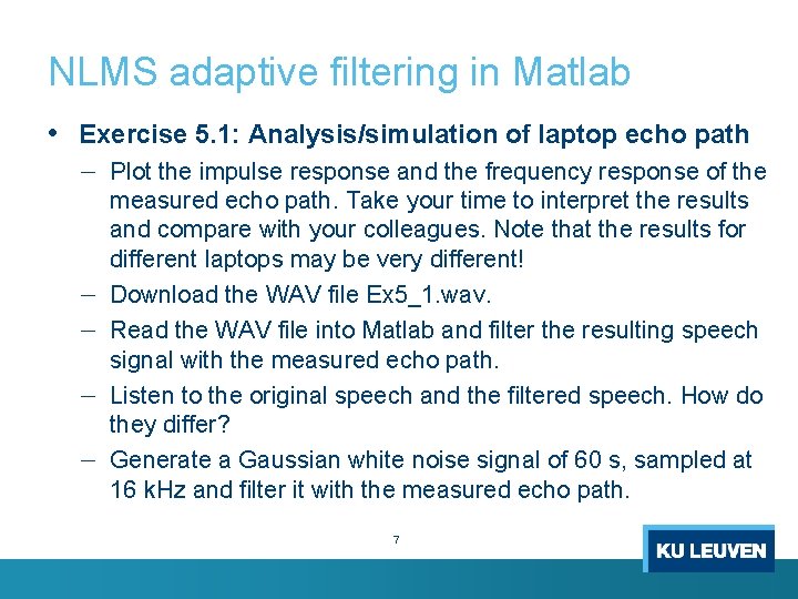 NLMS adaptive filtering in Matlab • Exercise 5. 1: Analysis/simulation of laptop echo path