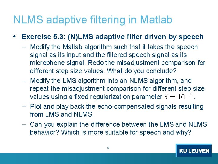 NLMS adaptive filtering in Matlab • Exercise 5. 3: (N)LMS adaptive filter driven by