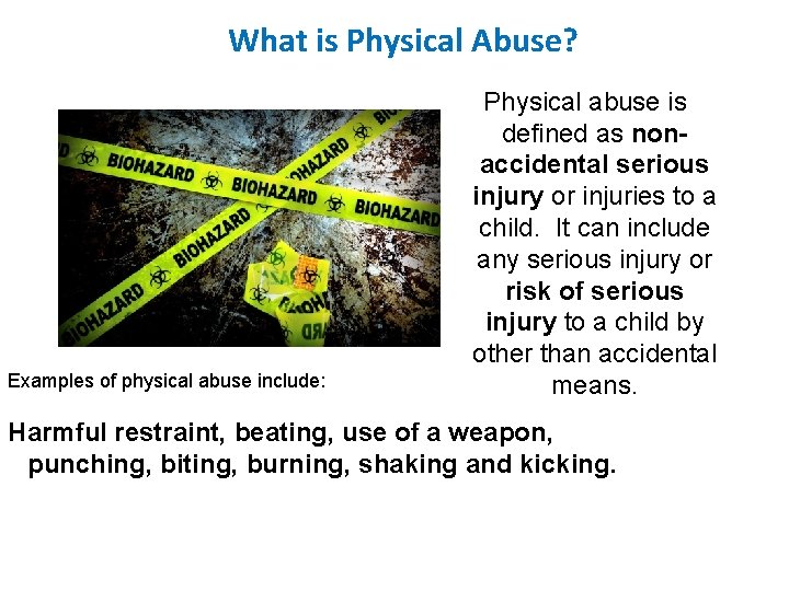 What is Physical Abuse? Examples of physical abuse include: Physical abuse is defined as