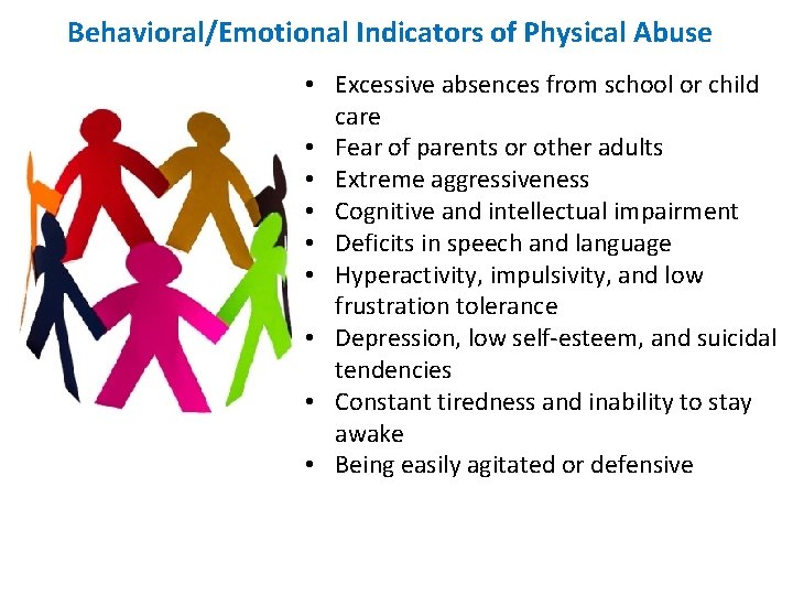 Behavioral/Emotional Indicators of Physical Abuse • Excessive absences from school or child care •