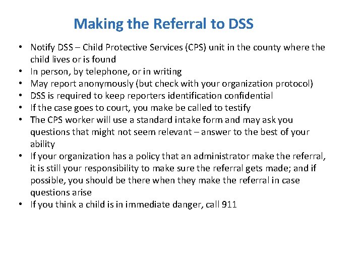 Making the Referral to DSS • Notify DSS – Child Protective Services (CPS) unit