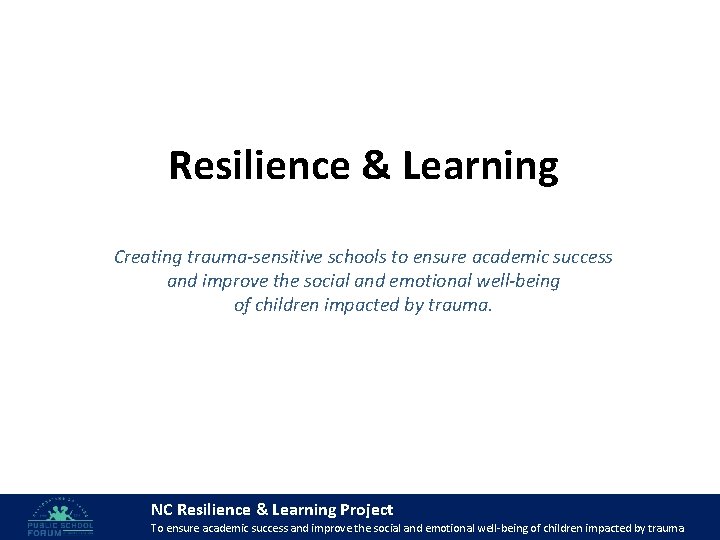 Resilience & Learning Creating trauma-sensitive schools to ensure academic success and improve the social