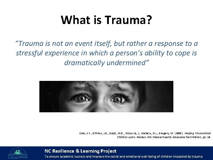 What is Trauma? “Trauma is not an event itself, but rather a response to