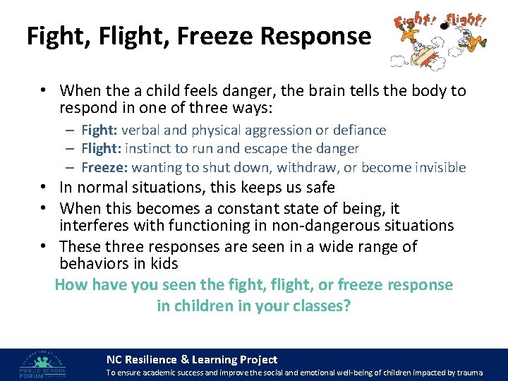 Fight, Flight, Freeze Response • When the a child feels danger, the brain tells