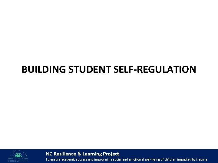 BUILDING STUDENT SELF-REGULATION NC Resilience & Learning Project 55 To ensure academic success and