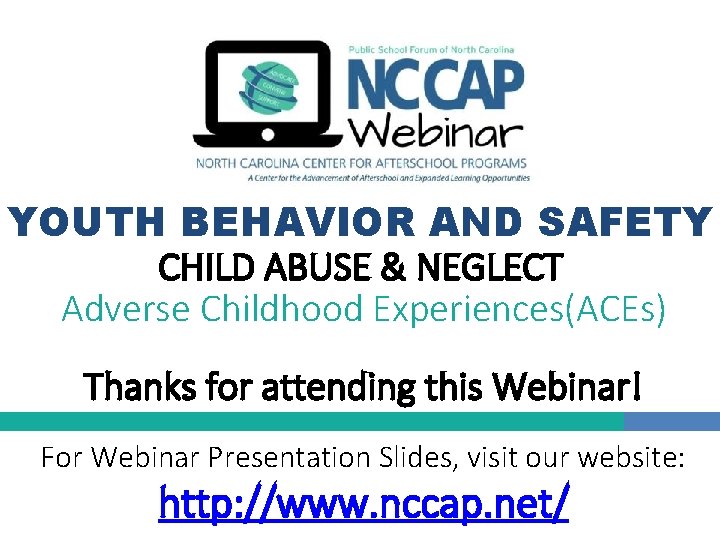 YOUTH BEHAVIOR AND SAFETY CHILD ABUSE & NEGLECT Adverse Childhood Experiences(ACEs) Thanks for attending