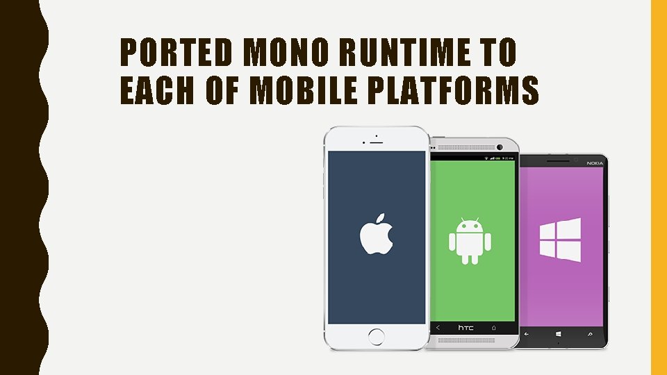 PORTED MONO RUNTIME TO EACH OF MOBILE PLATFORMS 
