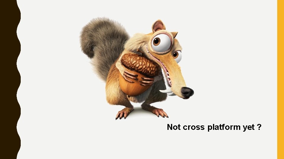 Not cross platform yet ? 