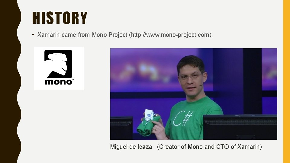 HISTORY • Xamarin came from Mono Project (http: //www. mono-project. com). Miguel de Icaza