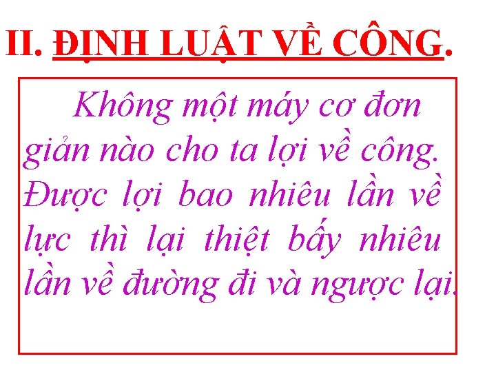 II. ĐỊNH LUẬT VỀ CÔNG. Không một máy cơ đơn giản nào cho ta