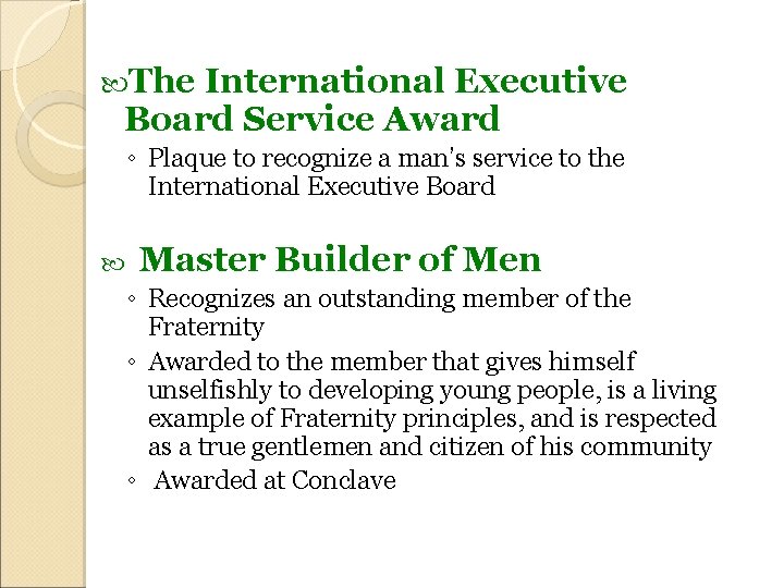  The International Executive Board Service Award ◦ Plaque to recognize a man’s service