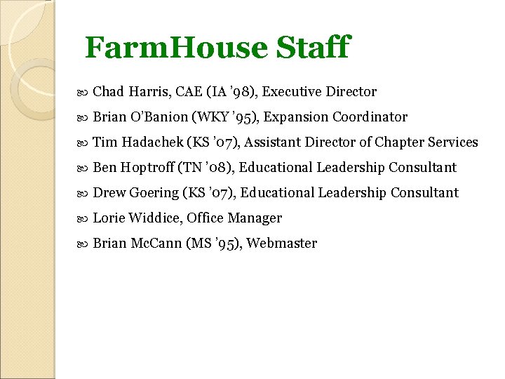 Farm. House Staff Chad Harris, CAE (IA ’ 98), Executive Director Brian O’Banion (WKY