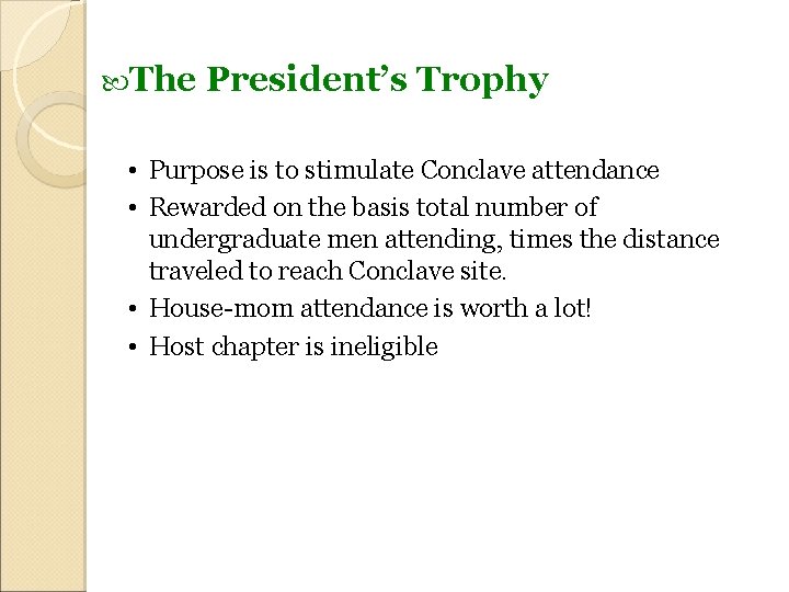  The President’s Trophy • Purpose is to stimulate Conclave attendance • Rewarded on