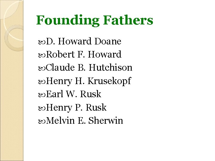 Founding Fathers D. Howard Doane Robert F. Howard Claude B. Hutchison Henry H. Krusekopf