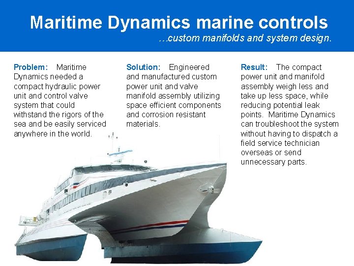 Maritime Dynamics marine controls …custom manifolds and system design. Problem: Maritime Dynamics needed a