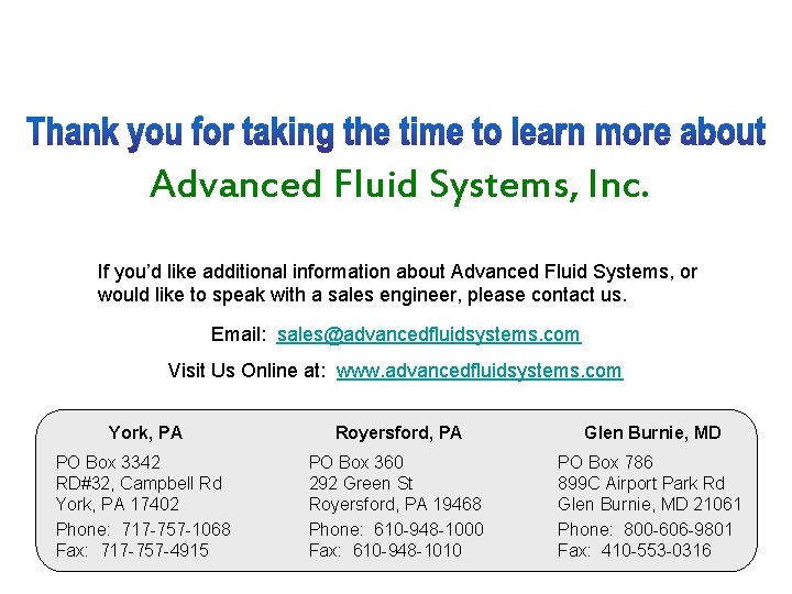 Advanced Fluid Systems, Inc. If you’d like additional information about Advanced Fluid Systems, or