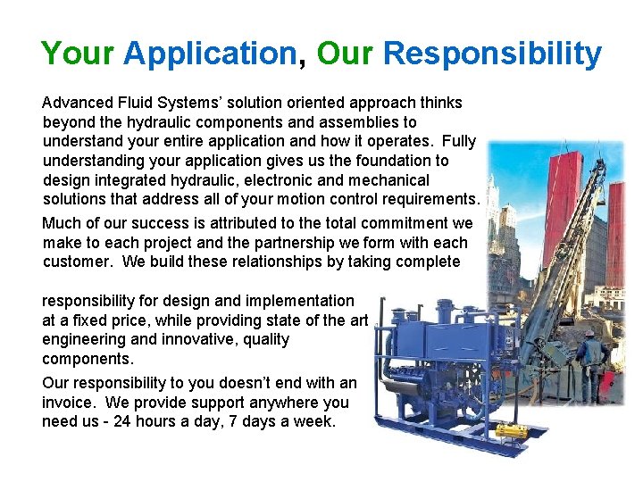 Your Application, Our Responsibility Advanced Fluid Systems’ solution oriented approach thinks beyond the hydraulic