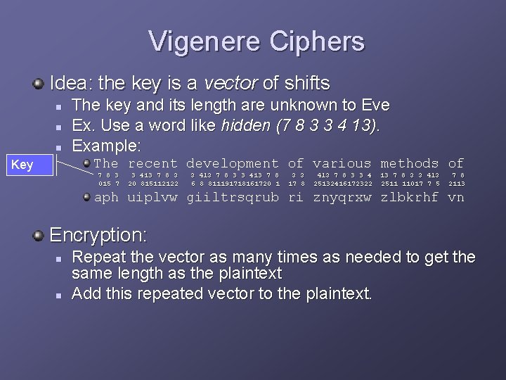 Vigenere Ciphers Idea: the key is a vector of shifts n n n The