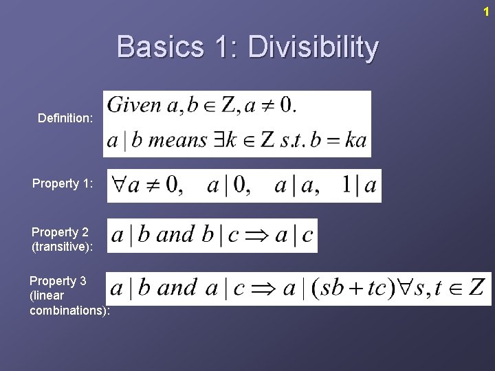 1 Basics 1: Divisibility Definition: Property 1: Property 2 (transitive): Property 3 (linear combinations):