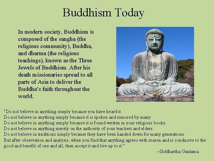 Buddhism Today In modern society, Buddhism is composed of the sangha (the religious community),