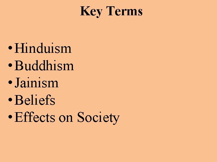 Key Terms • Hinduism • Buddhism • Jainism • Beliefs • Effects on Society