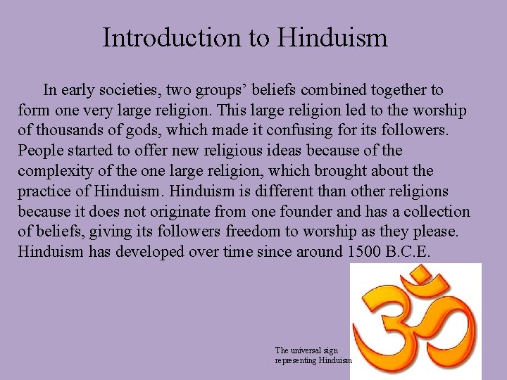 Introduction to Hinduism In early societies, two groups’ beliefs combined together to form one