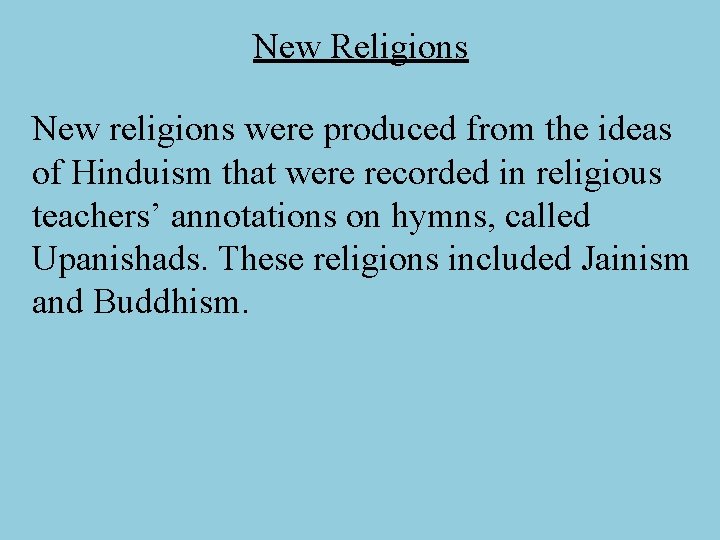 New Religions New religions were produced from the ideas of Hinduism that were recorded