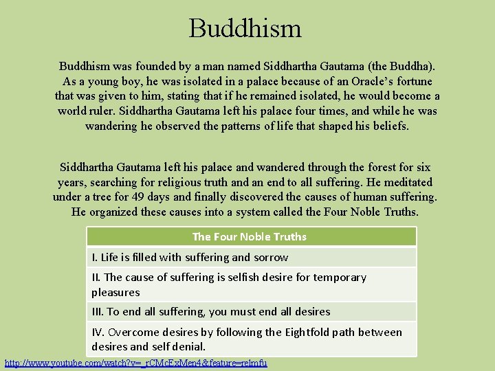 Buddhism was founded by a man named Siddhartha Gautama (the Buddha). As a young