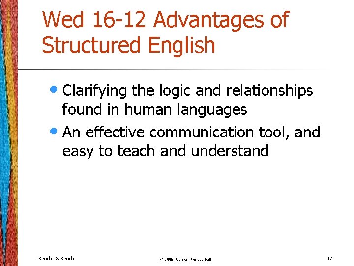 Wed 16 -12 Advantages of Structured English • Clarifying the logic and relationships found