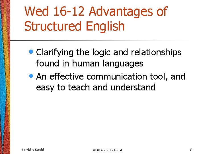 Wed 16 -12 Advantages of Structured English • Clarifying the logic and relationships found Wed 16 -12 Advantages of Structured English • Clarifying the logic and relationships found