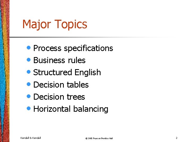 Major Topics • Process specifications • Business rules • Structured English • Decision tables