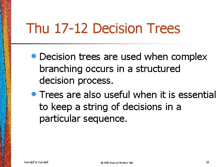 Thu 17 -12 Decision Trees • Decision trees are used when complex branching occurs