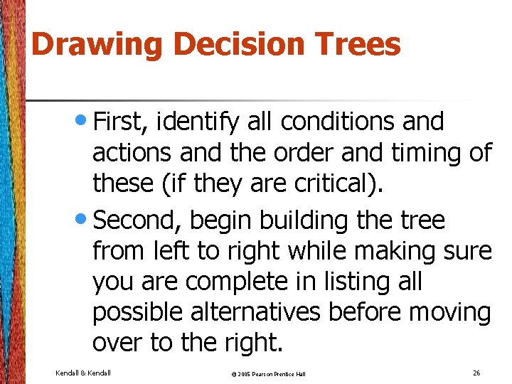 Drawing Decision Trees • First, identify all conditions and actions and the order and Drawing Decision Trees • First, identify all conditions and actions and the order and