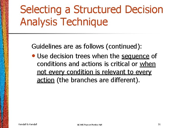 Selecting a Structured Decision Analysis Technique Guidelines are as follows (continued): • Use decision