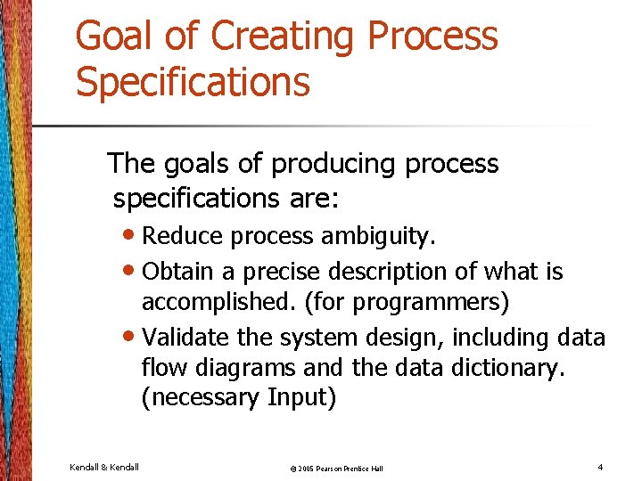 Goal of Creating Process Specifications The goals of producing process specifications are: • Reduce
