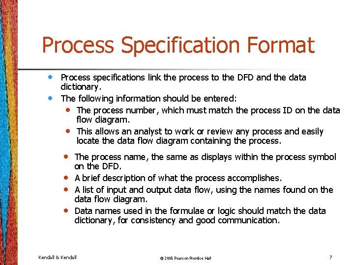 Process Specification Format • • Process specifications link the process to the DFD and