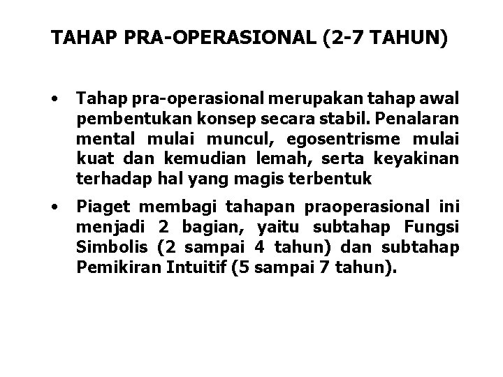 TAHAP PRA-OPERASIONAL (2 -7 TAHUN) • Tahap pra-operasional merupakan tahap awal pembentukan konsep secara