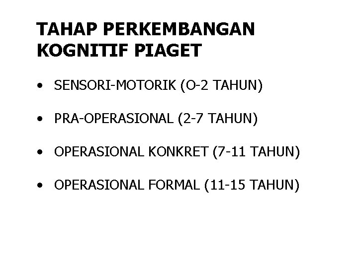 TAHAP PERKEMBANGAN KOGNITIF PIAGET • SENSORI-MOTORIK (O-2 TAHUN) • PRA-OPERASIONAL (2 -7 TAHUN) •