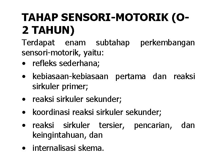 TAHAP SENSORI-MOTORIK (O 2 TAHUN) Terdapat enam subtahap sensori-motorik, yaitu: • refleks sederhana; perkembangan