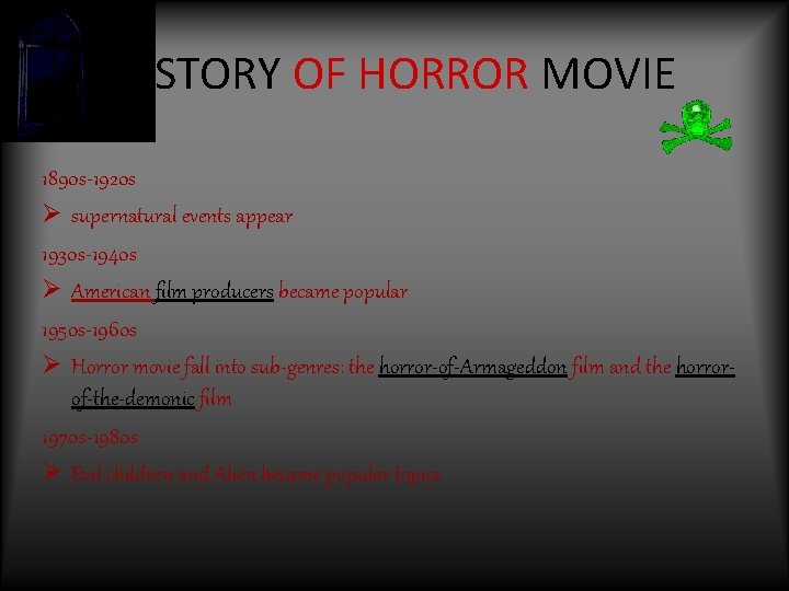HISTORY OF HORROR MOVIE 1890 s-1920 s Ø supernatural events appear 1930 s-1940 s