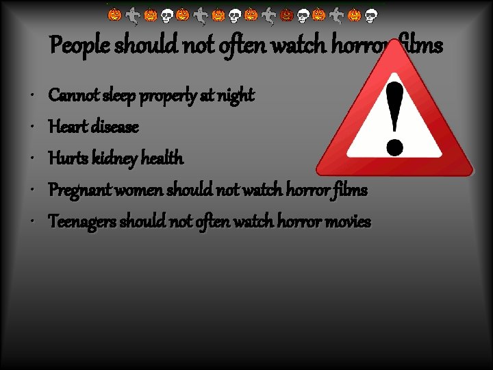 People should not often watch horror films • • • Cannot sleep properly at