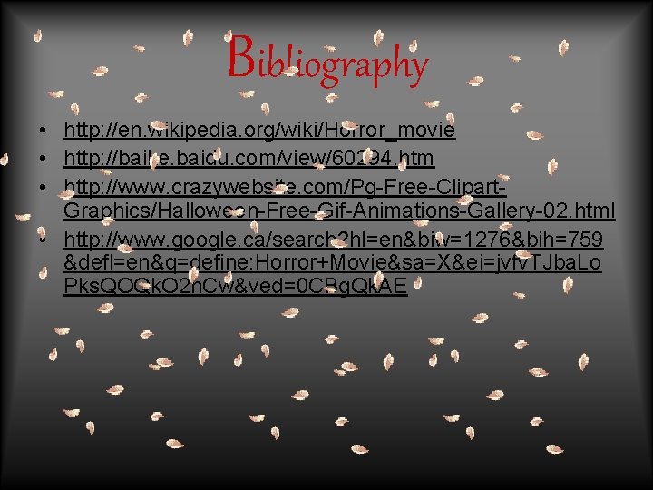 Bibliography • http: //en. wikipedia. org/wiki/Horror_movie • http: //baike. baidu. com/view/60294. htm • http: