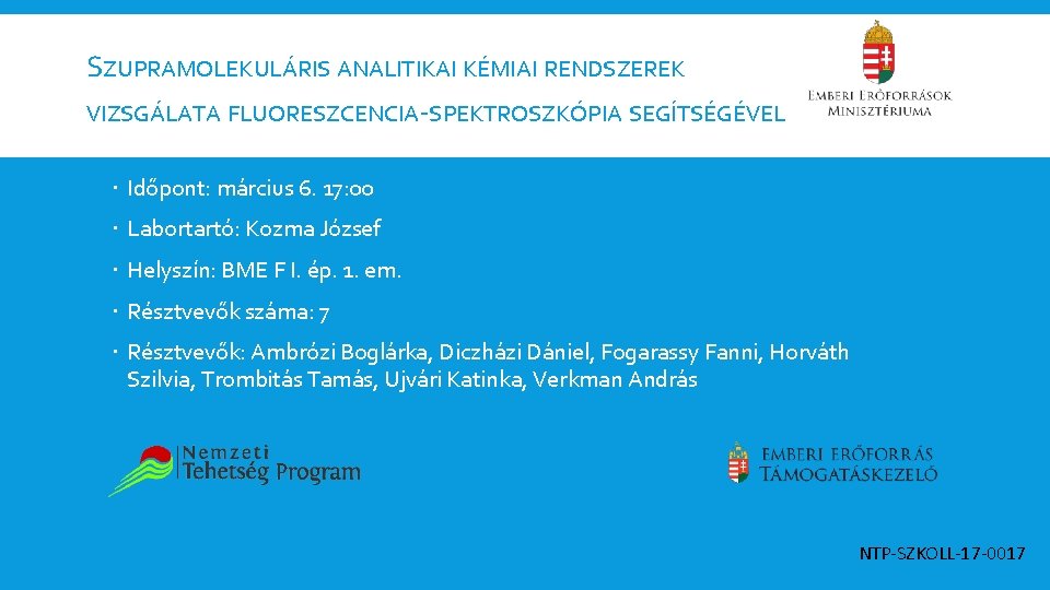 SZUPRAMOLEKULÁRIS ANALITIKAI KÉMIAI RENDSZEREK VIZSGÁLATA FLUORESZCENCIA-SPEKTROSZKÓPIA SEGÍTSÉGÉVEL Időpont: március 6. 17: 00 Labortartó: Kozma